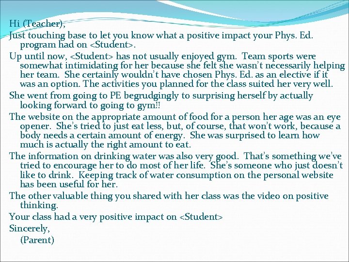 Hi (Teacher), Just touching base to let you know what a positive impact your