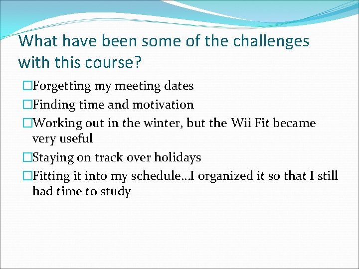 What have been some of the challenges with this course? �Forgetting my meeting dates