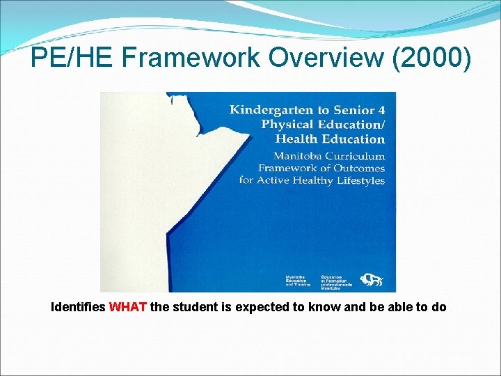 PE/HE Framework Overview (2000) Identifies WHAT the student is expected to know and be