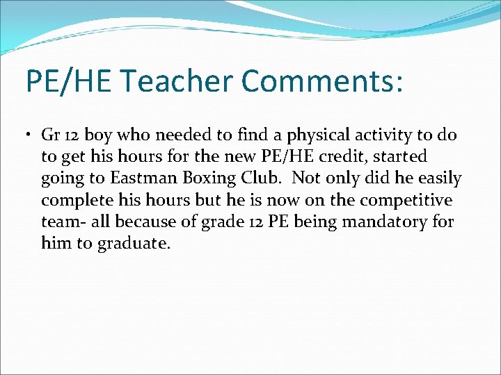 PE/HE Teacher Comments: • Gr 12 boy who needed to find a physical activity