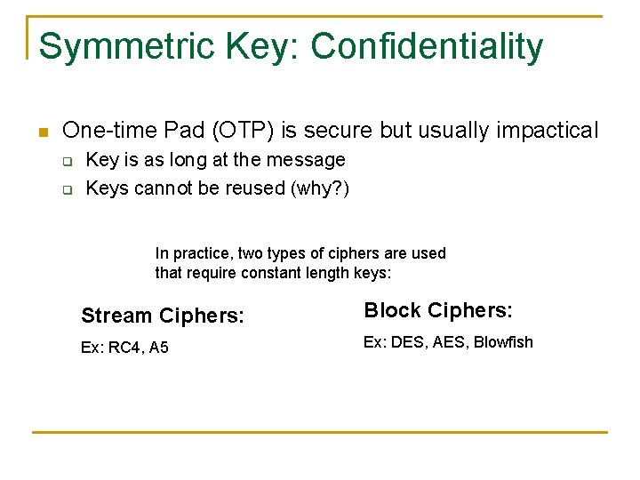 Symmetric Key: Confidentiality n One-time Pad (OTP) is secure but usually impactical q q