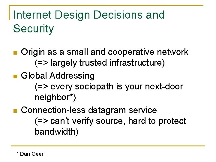 Internet Design Decisions and Security n n n Origin as a small and cooperative