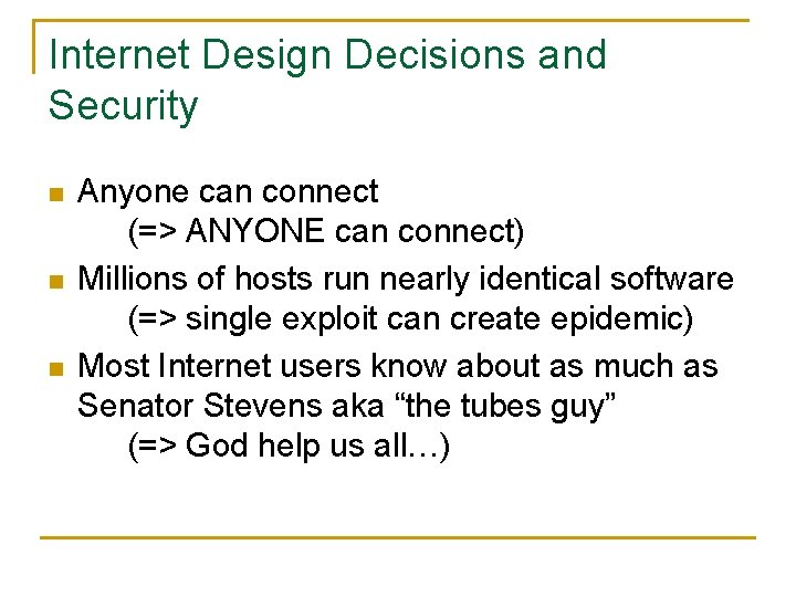 Internet Design Decisions and Security n n n Anyone can connect (=> ANYONE can