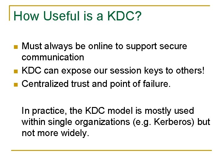 How Useful is a KDC? n n n Must always be online to support