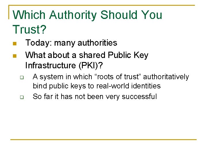 Which Authority Should You Trust? Today: many authorities What about a shared Public Key