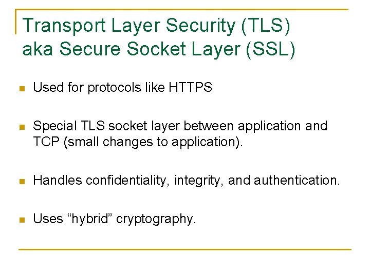 Transport Layer Security (TLS) aka Secure Socket Layer (SSL) n Used for protocols like