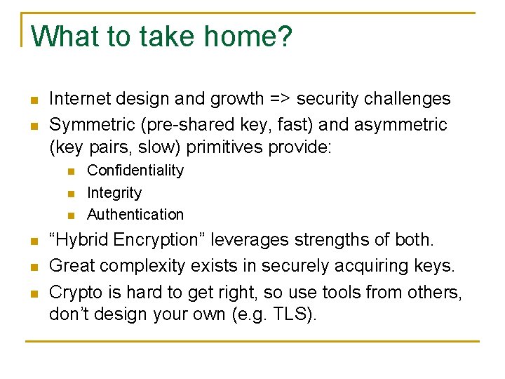 What to take home? n n Internet design and growth => security challenges Symmetric
