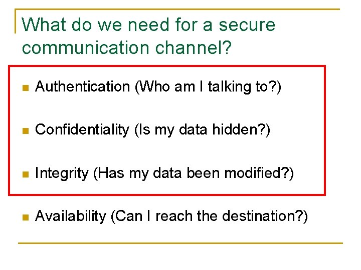 What do we need for a secure communication channel? n Authentication (Who am I