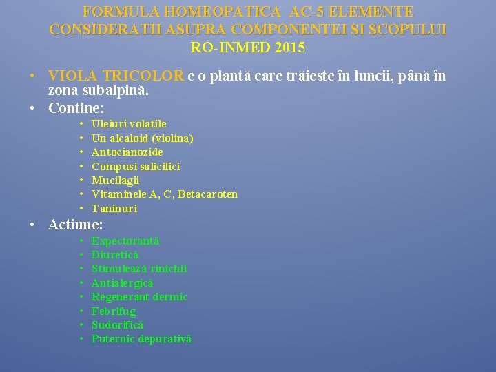 FORMULA HOMEOPATICA AC-5 ELEMENTE CONSIDERATII ASUPRA COMPONENTEI SI SCOPULUI RO-INMED 2015 • VIOLA TRICOLOR FORMULA HOMEOPATICA AC-5 ELEMENTE CONSIDERATII ASUPRA COMPONENTEI SI SCOPULUI RO-INMED 2015 • VIOLA TRICOLOR