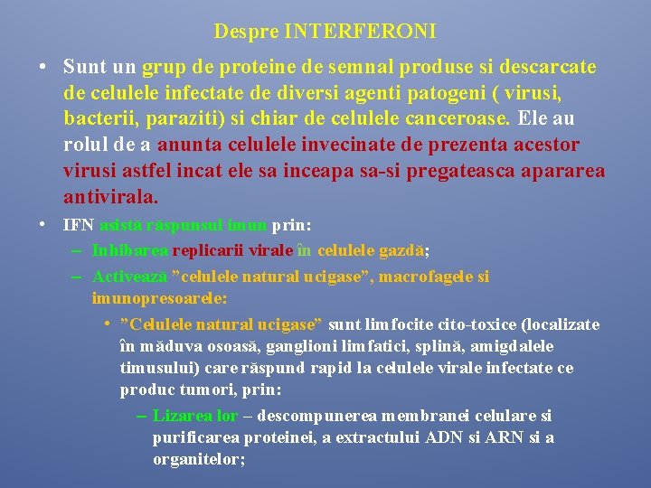 Despre INTERFERONI • Sunt un grup de proteine de semnal produse si descarcate de Despre INTERFERONI • Sunt un grup de proteine de semnal produse si descarcate de