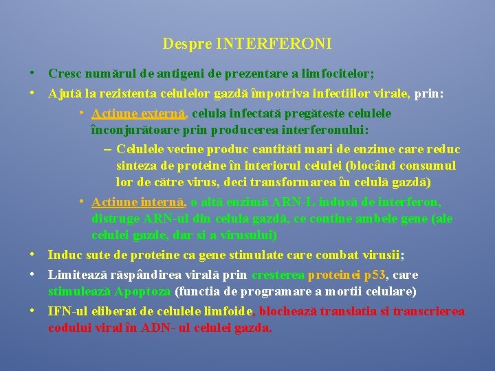 Despre INTERFERONI • Cresc numărul de antigeni de prezentare a limfocitelor; • Ajută la Despre INTERFERONI • Cresc numărul de antigeni de prezentare a limfocitelor; • Ajută la