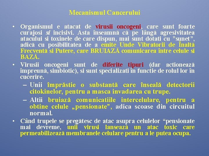 Mecanismul Cancerului • Organismul e atacat de virusii oncogeni, care sunt foarte curajosi si Mecanismul Cancerului • Organismul e atacat de virusii oncogeni, care sunt foarte curajosi si