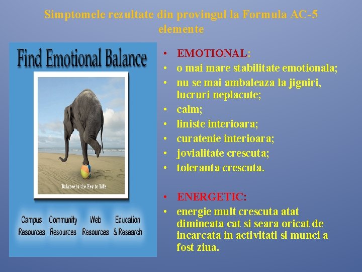 Simptomele rezultate din provingul la Formula AC-5 elemente • EMOTIONAL: • o mai mare Simptomele rezultate din provingul la Formula AC-5 elemente • EMOTIONAL: • o mai mare