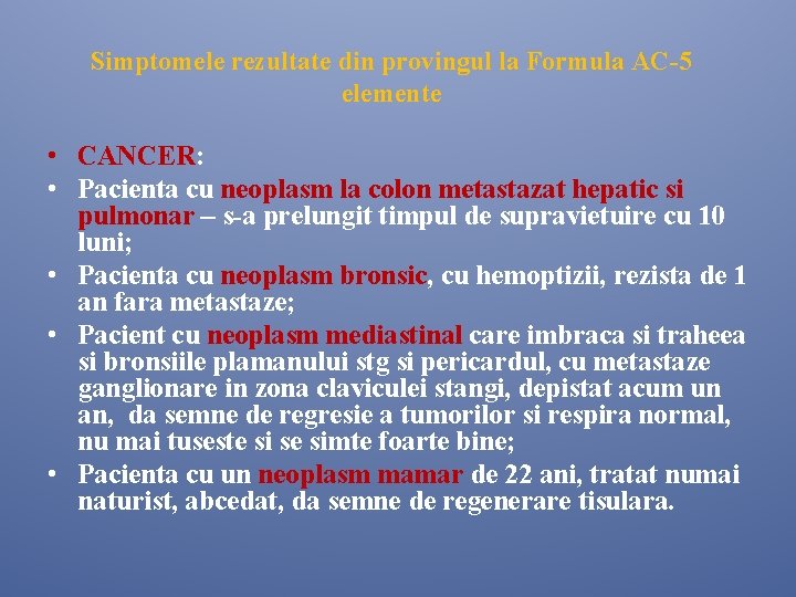 Simptomele rezultate din provingul la Formula AC-5 elemente • CANCER: • Pacienta cu neoplasm Simptomele rezultate din provingul la Formula AC-5 elemente • CANCER: • Pacienta cu neoplasm