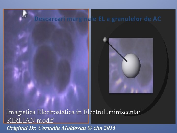 Descarcari marginale EL a granulelor de AC Imagistica Electrostatica in Electroluminiscenta/ KIRLIAN modif. Original Descarcari marginale EL a granulelor de AC Imagistica Electrostatica in Electroluminiscenta/ KIRLIAN modif. Original