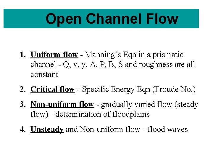 Open Channel Flow 1. Uniform flow - Manning’s Eqn in a prismatic channel -