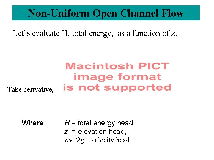 Non-Uniform Open Channel Flow Let’s evaluate H, total energy, as a function of x.