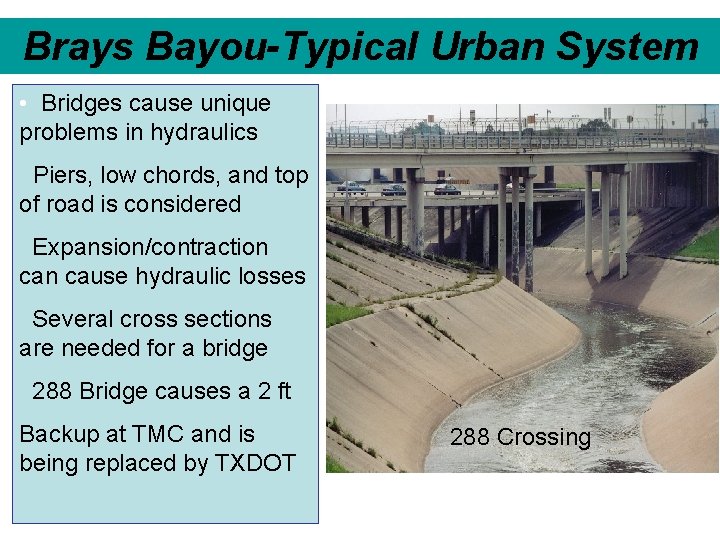 Brays Bayou-Typical Urban System • Bridges cause unique problems in hydraulics Piers, low chords,