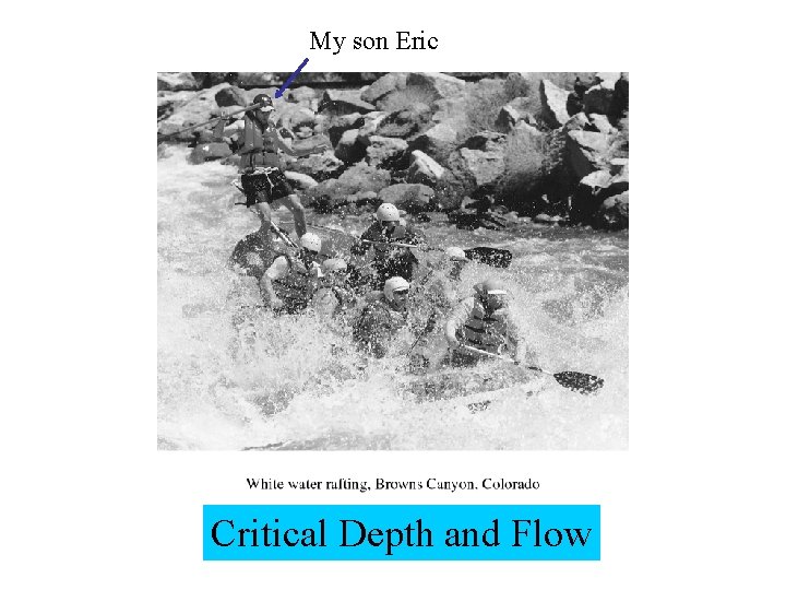 My son Eric Critical Depth and Flow 