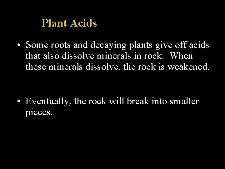 Plant Acids • Some roots and decaying plants give off acids that also dissolve