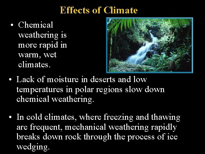 Effects of Climate • Chemical weathering is more rapid in warm, wet climates. •