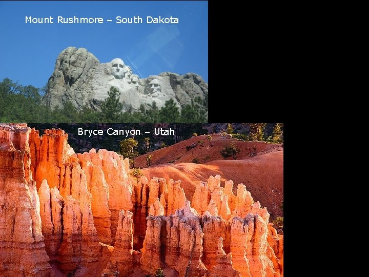 Mount Rushmore – South Dakota Bryce Canyon – Utah 
