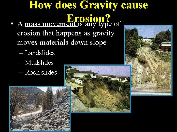  • How does Gravity cause Erosion? A mass movement is any type of