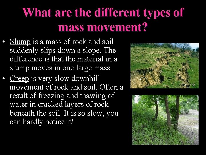 What are the different types of mass movement? • Slump is a mass of