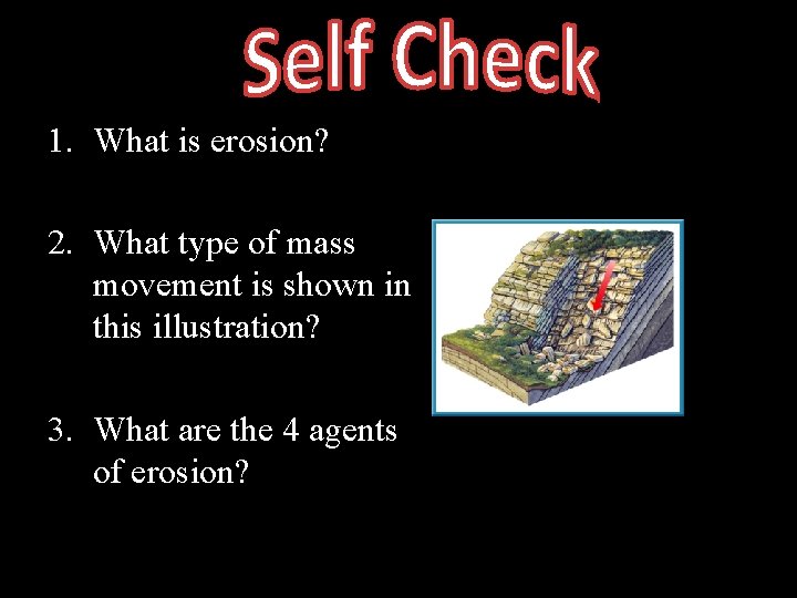 1. What is erosion? 2. What type of mass movement is shown in this