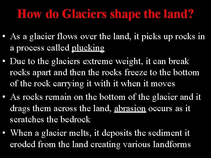 How do Glaciers shape the land? • As a glacier flows over the land,