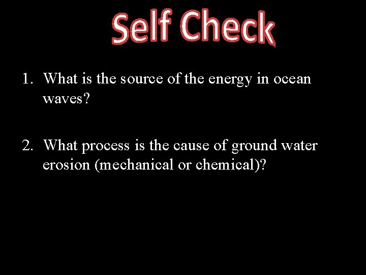 1. What is the source of the energy in ocean waves? 2. What process