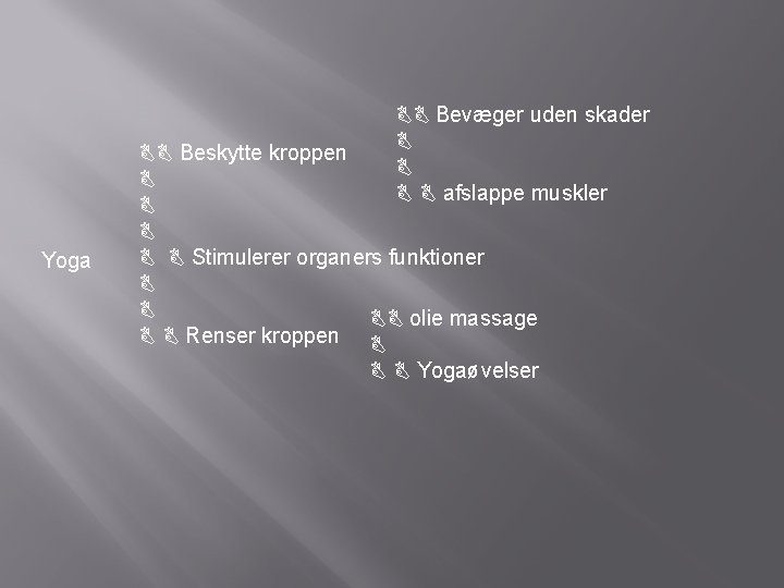  Bevæger uden skader afslappe muskler Yoga Beskytte kroppen Stimulerer organers funktioner olie massage