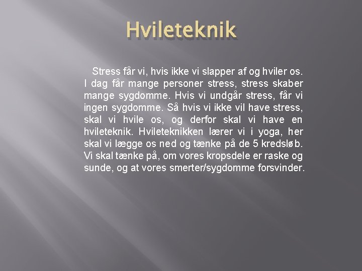 Hvileteknik Stress får vi, hvis ikke vi slapper af og hviler os. I dag