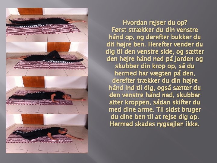 Hvordan rejser du op? Først strækker du din venstre hånd op, og derefter bukker