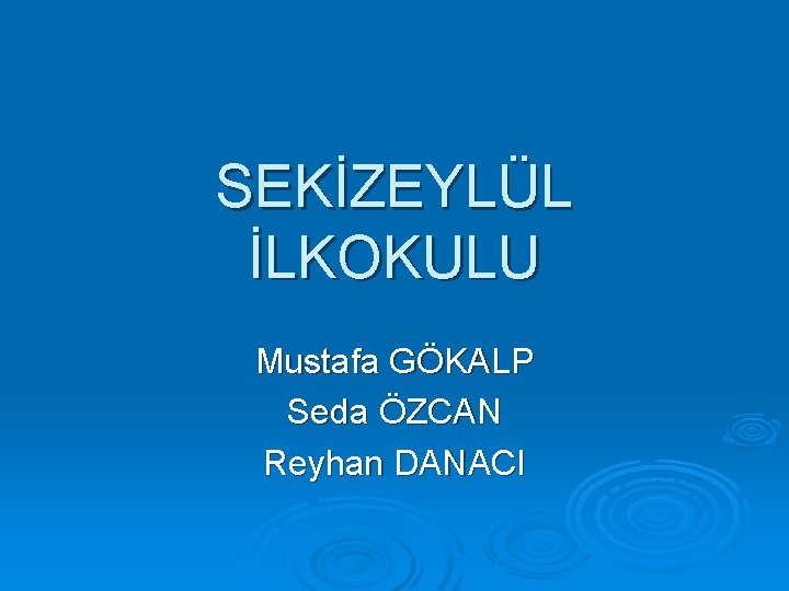 SEKİZEYLÜL İLKOKULU Mustafa GÖKALP Seda ÖZCAN Reyhan DANACI 