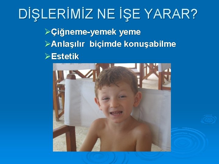 DİŞLERİMİZ NE İŞE YARAR? Çiğneme-yemek yeme Anlaşılır biçimde konuşabilme Estetik 