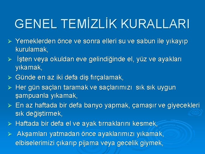 GENEL TEMİZLİK KURALLARI Yemeklerden önce ve sonra elleri su ve sabun ile yıkayıp kurulamak,