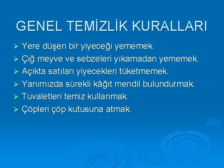 GENEL TEMİZLİK KURALLARI Yere düşen bir yiyeceği yememek. Çiğ meyve ve sebzeleri yıkamadan yememek.