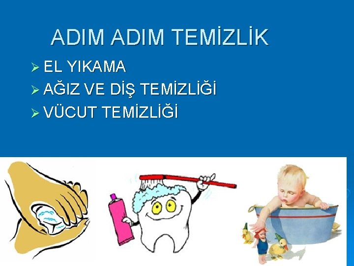 ADIM TEMİZLİK EL YIKAMA AĞIZ VE DİŞ TEMİZLİĞİ VÜCUT TEMİZLİĞİ 