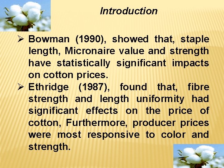 Introduction Ø Bowman (1990), showed that, staple length, Micronaire value and strength have statistically