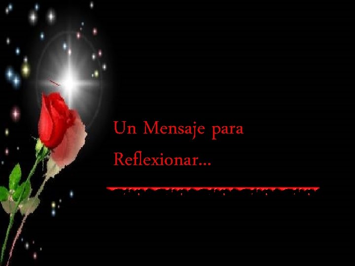 Un Mensaje para Reflexionar. . . Un Mensaje para Reflexionar. . .