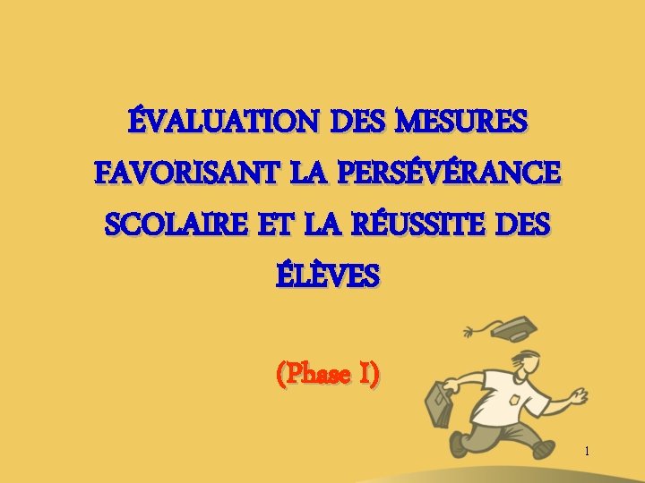 ÉVALUATION DES MESURES FAVORISANT LA PERSÉVÉRANCE SCOLAIRE ET LA RÉUSSITE DES ÉLÈVES (Phase I)