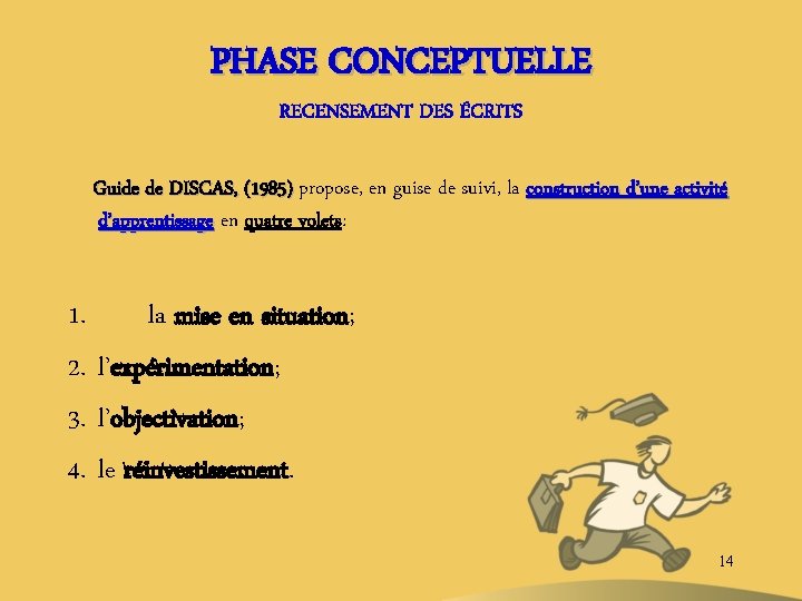 PHASE CONCEPTUELLE RECENSEMENT DES ÉCRITS Guide de DISCAS, (1985) propose, en guise de suivi,