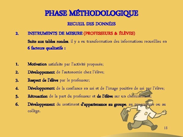 PHASE MÉTHODOLOGIQUE RECUEIL DES DONNÉES 2. INSTRUMENTS DE MESURE (PROFESSEURS & ÉLÈVES) Suite aux