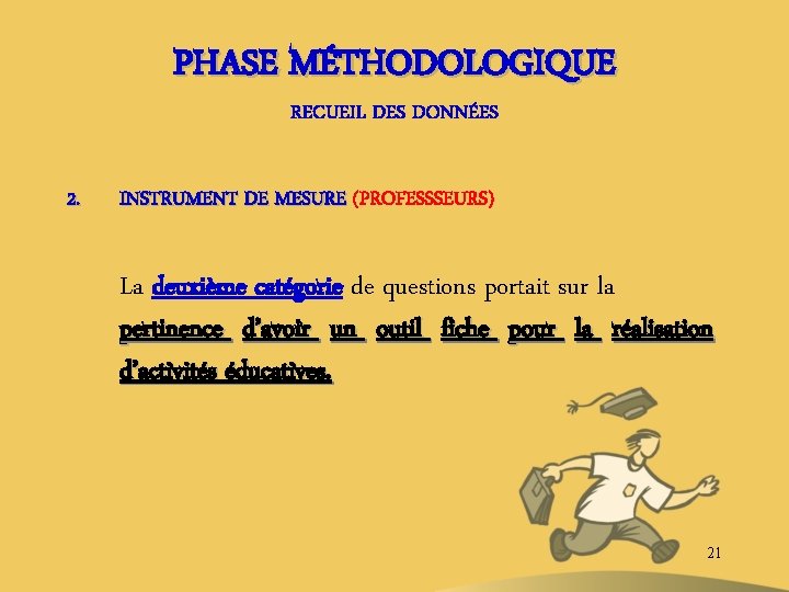 PHASE MÉTHODOLOGIQUE RECUEIL DES DONNÉES 2. INSTRUMENT DE MESURE (PROFESSSEURS) La deuxième catégorie de