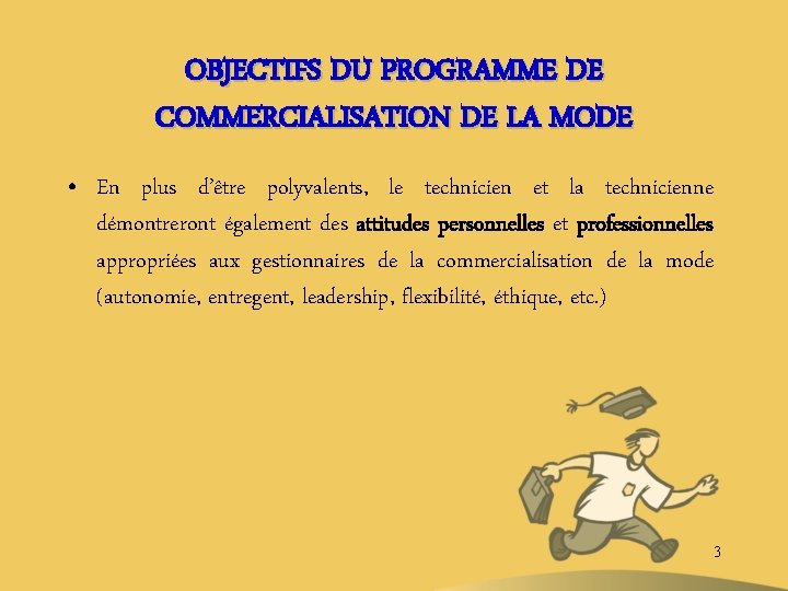 OBJECTIFS DU PROGRAMME DE COMMERCIALISATION DE LA MODE • En plus d’être polyvalents, le