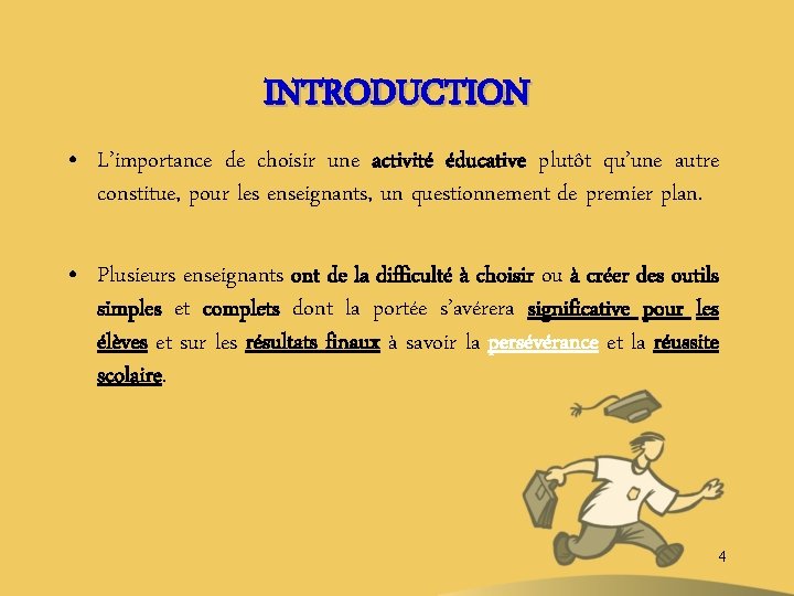 INTRODUCTION • L’importance de choisir une activité éducative plutôt qu’une autre constitue, pour les