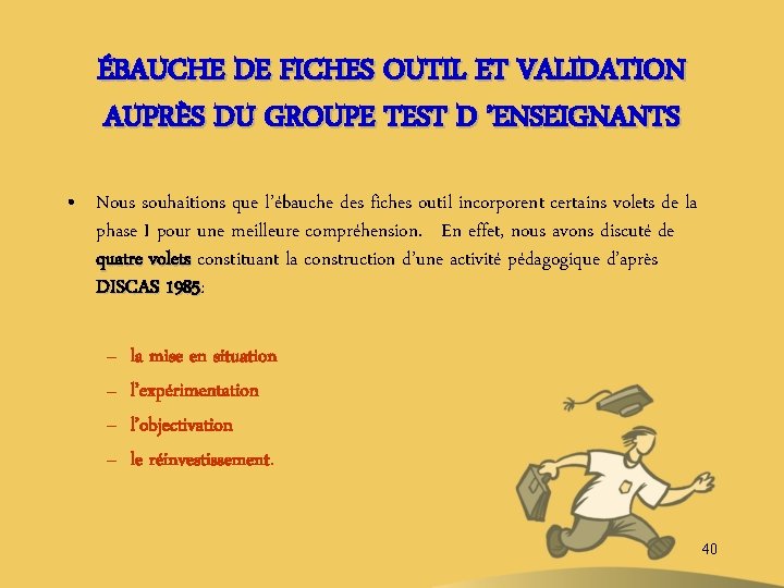 ÉBAUCHE DE FICHES OUTIL ET VALIDATION AUPRÈS DU GROUPE TEST D ’ENSEIGNANTS • Nous