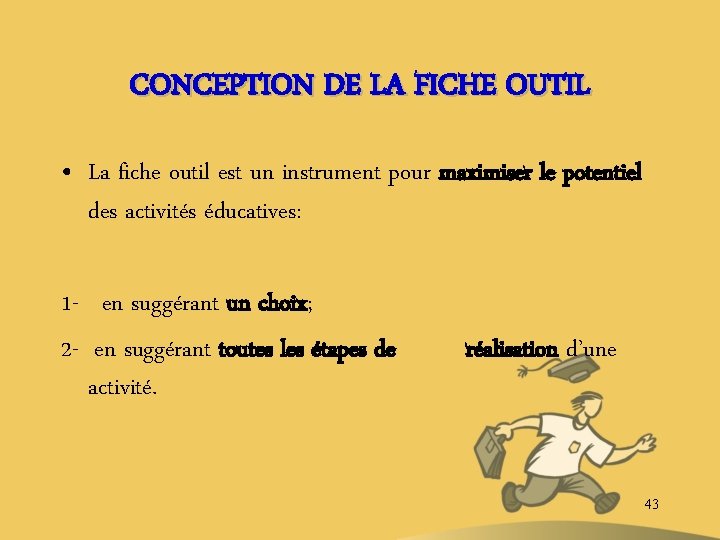 CONCEPTION DE LA FICHE OUTIL • La fiche outil est un instrument pour maximiser