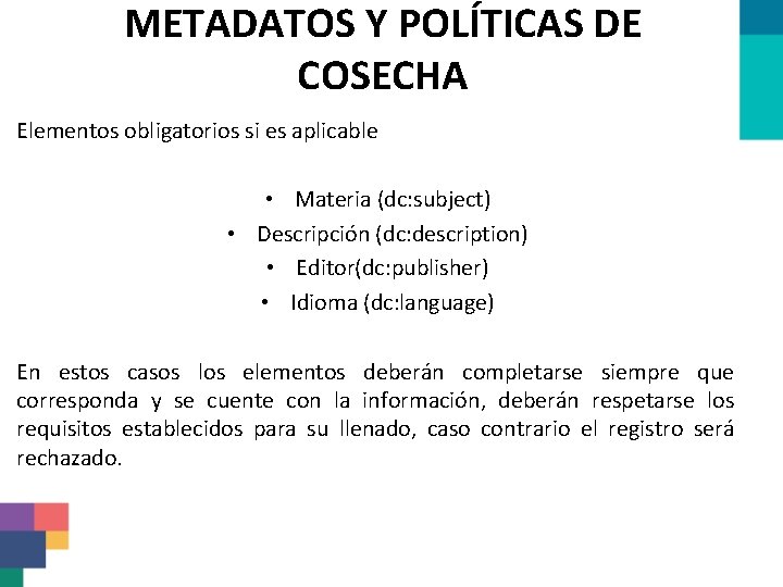 METADATOS Y POLÍTICAS DE COSECHA Elementos obligatorios si es aplicable • Materia (dc: subject)